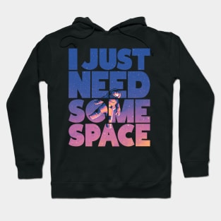 I Just Need Some Space Hoodie